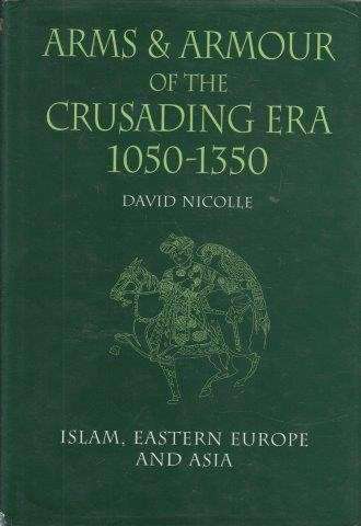 Arms & Armour of the Crusading Era 1050-1350 - Nicolle, David