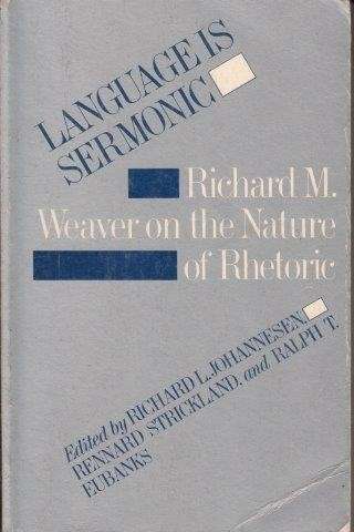 Language Is Sermonic - Weaver, Richard M. & Richard L. Johannesen