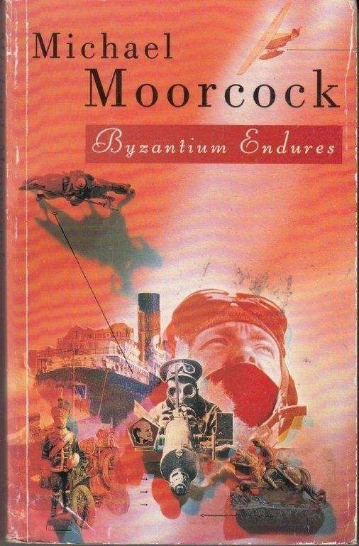 Byzantium Endures: The First Volume of the Colonel Pyat Quartet - Moorcock, Michael