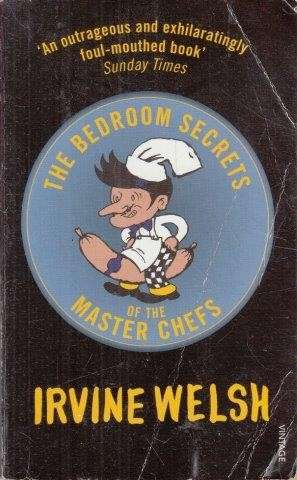 The Bedroom Secrets Of The Master Chefs - Welsh, Irvine