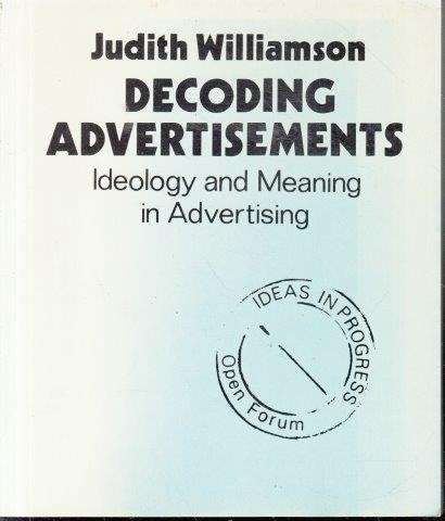 Decoding Advertisments: Ideology and Meaning in Advertising - Williamson, Judith