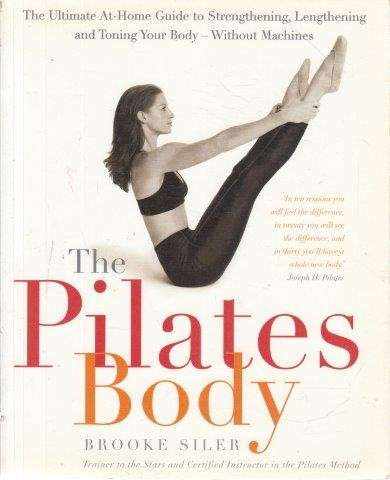 The Pilates Body - Siler, Brooke