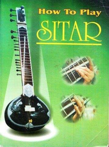 How to Play Sitar: Seven Days Fabulous Course to Learn to Play Sitar for Music Lovers
