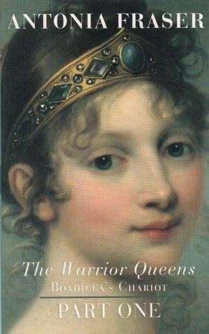 The Warrior Queens. Boadicea's Chariot Part I - Fraser, Antonia