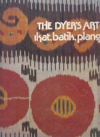 The Dyer's Art: Ikat, Batik, Plangi - Larsen, Jack Lenor