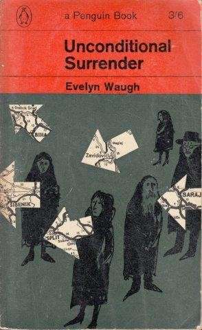 Unconditional Surrender: The Conclusion of Men at Arms and Officers and Gentlemen - Waugh, Evelyn