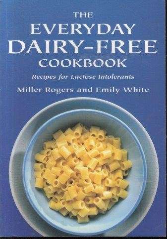 Everyday Dairy-Free Cookbook - Rogers, Miller & White, Emily