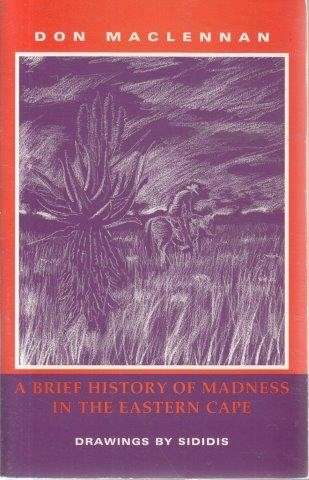 A Brief History Of Madness In The Eastern Cape - Maclennan, Don