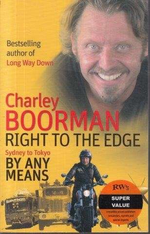 Right to the Edge: Sydney to Tokyo by Any Means - Boorman, Charley