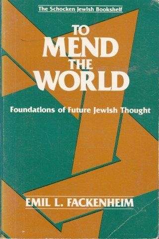 To Mend the World: Foundations of Post-Holocaust Jewish Thought - Fackenheim, Emil L.