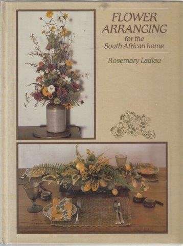 Flower Arranging for the South African Home - Ladlau, Rosemary
