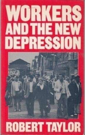 Workers And The New Depression - Taylor, Robert