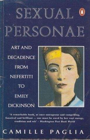 Sexual Personae: Art And Decadence From Nefertiti To Emily Dickinson (Penguin Literary Criticism)
