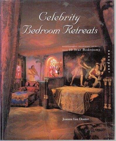 Celebrity Bedroom Retreats: Professional Designer Secrets For 40 Star Bedrooms - Doster, Joanna Lee