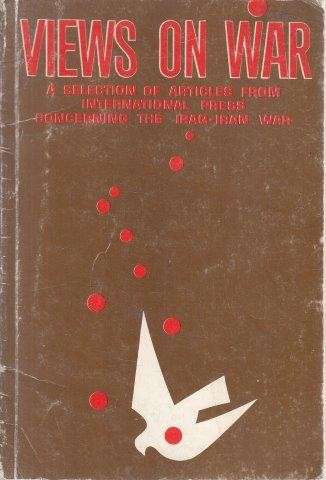 Views on War: A Selection of Articles from International Press Concerning the Iraq-Iran War