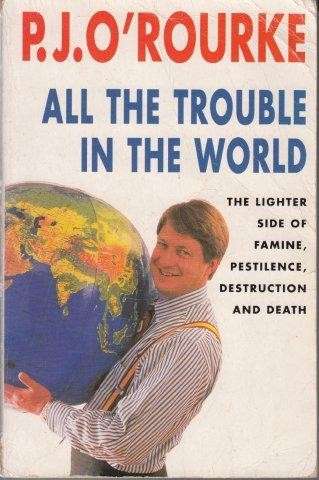 All The Trouble In The World: The Lighter Side Of Famine, Pestilence, Destruction And Death