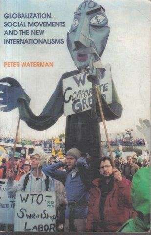 Globalization, Social Movements And The New Internationalisms - Waterman, Peter