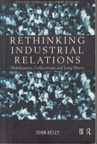 Rethinking Industrial Relations - Kelly, John E.