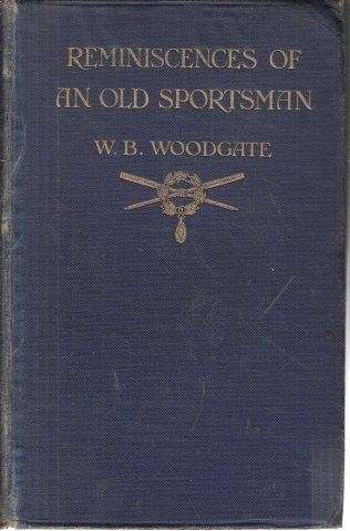 Reminiscences of an Old Sportsman. A Gossip of Memories and Moods - Woodgate, Walter B.