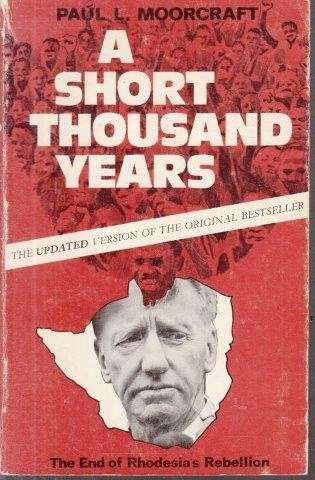 A Short Thousand Years: The End of Rhodesia's Rebellion - Moorcraft, Paul L.