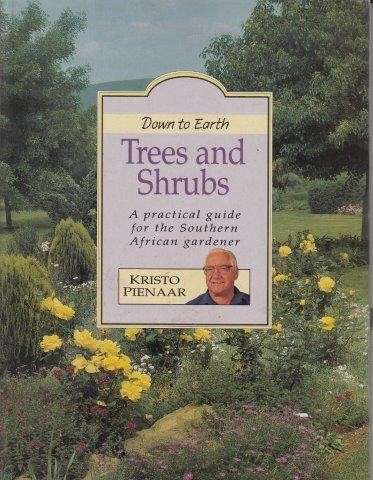 Down To Earth: Trees And Shrubs - Pienaar, Kristo