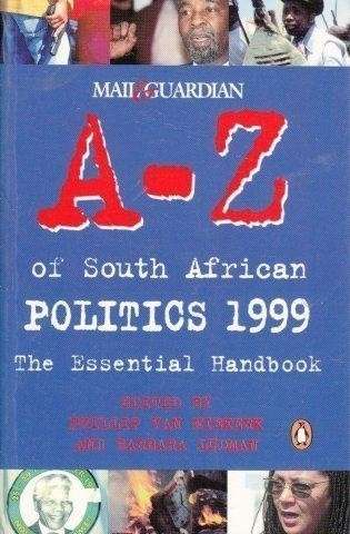 Mail & Guardian A-Z Of South African Politics 1999 - The Essential Handbook