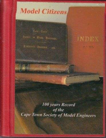 Model Citizens: 100 years record of Cape Town Society of Model Engineers (Signed)