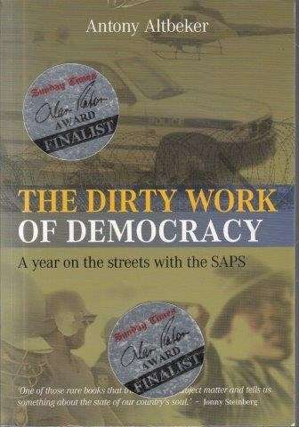 The Dirty Work of Democracy: A Year on the Streets with the SAPS - Altbeker, Antony