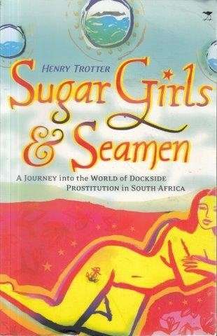 Sugar Girls and Seamen - A Journey into the World of Dockside Prostitution in South Africa