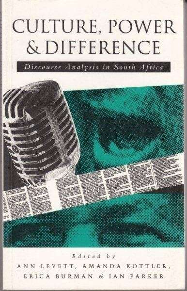 Culture, Power & Difference: Discourse Analysis in South Africa - Levett, A. & A. Kottler