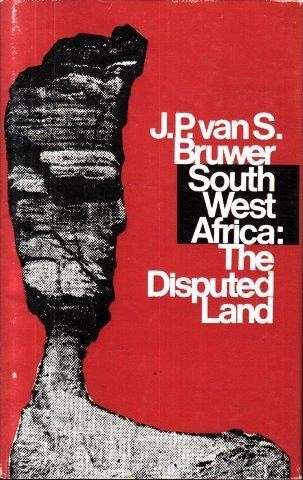 South West Africa: The Disputed Land - J P Van S. Bruwer
