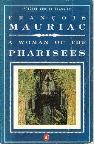 A Woman of the Pharisees - Mauriac, Francois