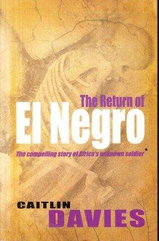 The Return Of El Negro - The Compelling Story of Africa's Unknown Soldier - Davies, Caitlin