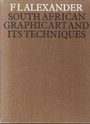 South African Graphic Art and its Techniques - Alexander, F. L.
