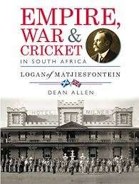 Empire, War & Cricket In South Africa - Logan Of Matjiesfontein (Hardcover) - Allen, Dean