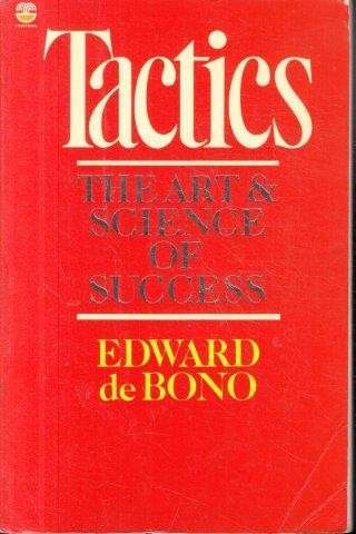 Tactics: The Art and Science of Success - De Bono, Edward
