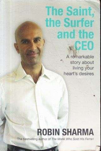 The Saint, the Surfer and the CEO: A Remarkable Story about Living Your Heart's Desires