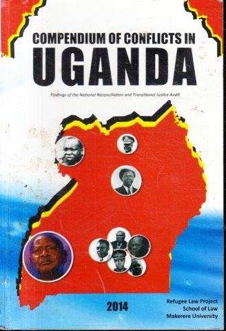 Compendium of Conflicts in Uganda - National Reconciliation and Transitional Justice