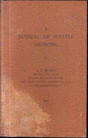 A Manual of Wattle Growing - Beard, J. S.