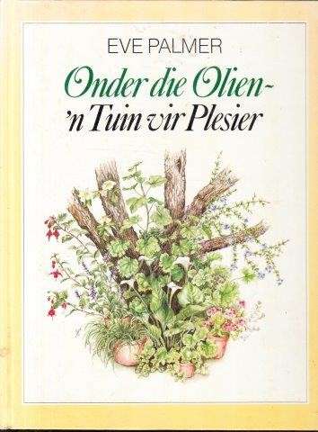 Onder die Olien - Tuin vir Plesier (HArdcover) - Palmer, Eve