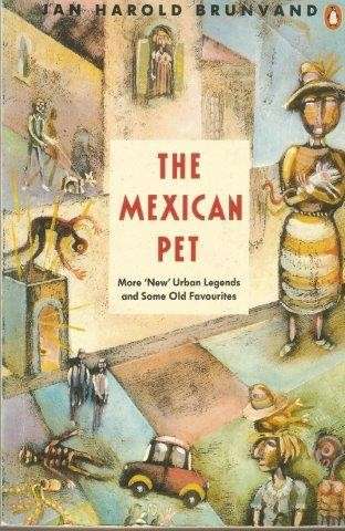 The Mexican Pet: More 'new' Urban Legends And Some Old Favourites - Brunvand, Jan Harold
