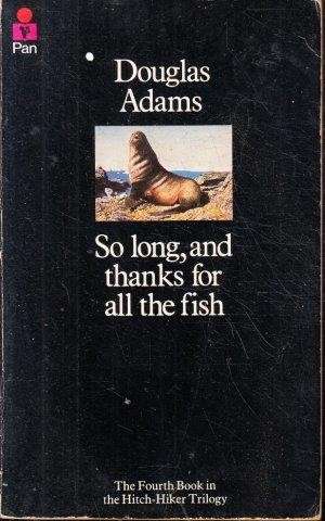 So Long, And Thanks For All The Fish (The Hitch Hiker's Guide To The Galaxy) - Adams, Douglas