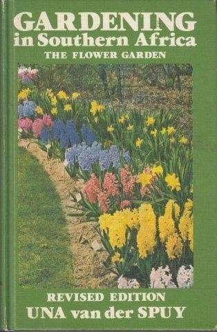 Gardening in Southern Africa The Flower Garden - van der Spuy, Una