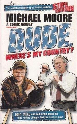 Dude, Where's My Country? - Moore, Michael