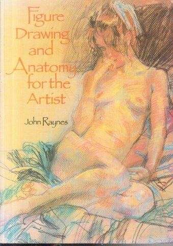 Figure Drawing And Anatomy For The Artist - Raynes, John