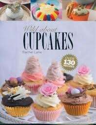 Wild About Cupcakes: Over 130 Recipes - Lane, Rachel
