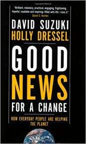 Good News For A Change: How Everyday People Are Helping The Planet - Suzuki, David & Dressel, Holly