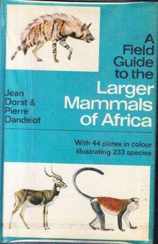 A Field Guide to the Larger Mammals of Africa - Dorst, Jean & Dendelot, Pierre