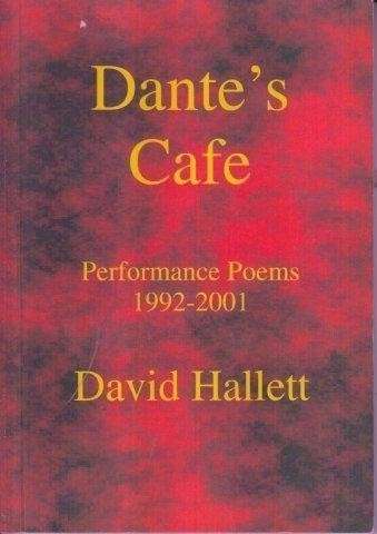 David Hallett. Dante's Cafe Performance Poems 1992-2001 - Hallett, David