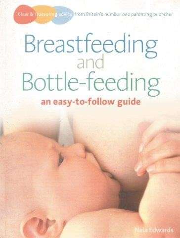 Breastfeeding and Bottle-Feeding: An Easy-To-Follow Guide - Edwards, Naia